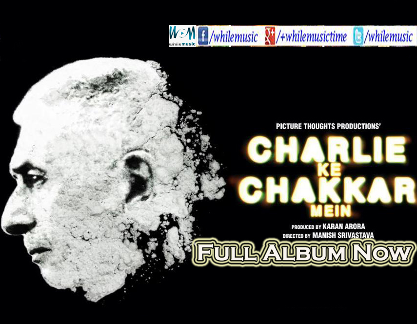 Bollywood movie Charlie Kay Chakkar Mein 2015 Full Album Mp3 Songs