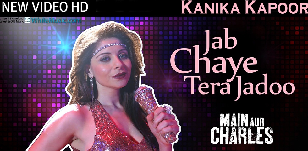 Jab Chaye Tera Jadoo‬ Official HD Video Song by ‪‎Kanika Kapoor‬ from Main Aur Charles 2015